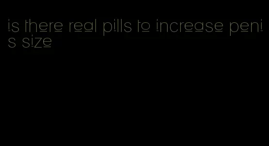 is there real pills to increase penis size