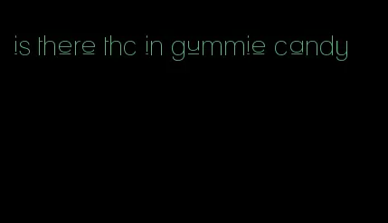 is there thc in gummie candy