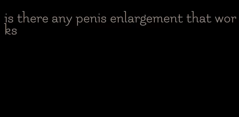 is there any penis enlargement that works