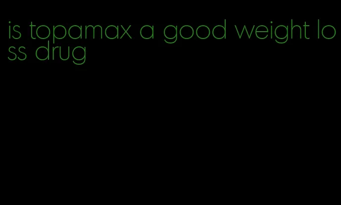 is topamax a good weight loss drug