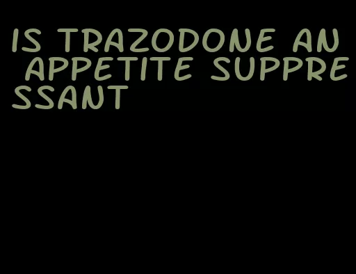 is trazodone an appetite suppressant