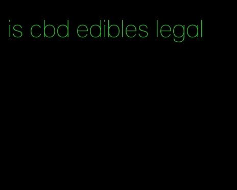 is cbd edibles legal