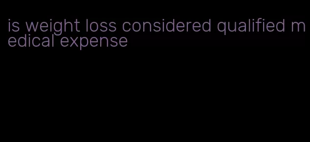 is weight loss considered qualified medical expense