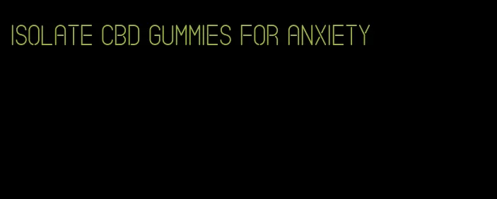 isolate cbd gummies for anxiety