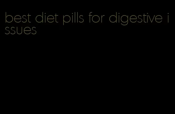 best diet pills for digestive issues