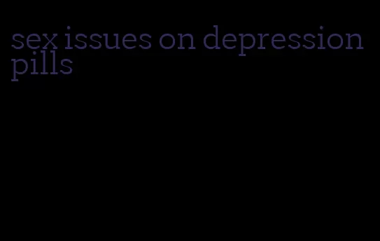 sex issues on depression pills