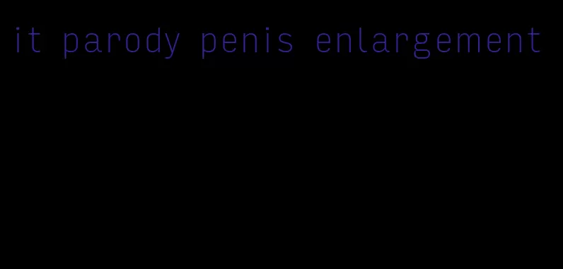 it parody penis enlargement