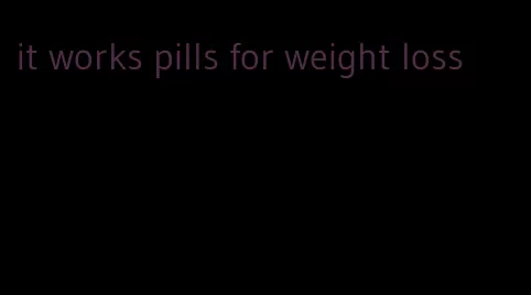 it works pills for weight loss