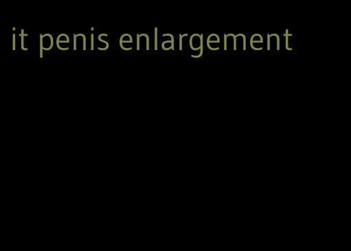 it penis enlargement