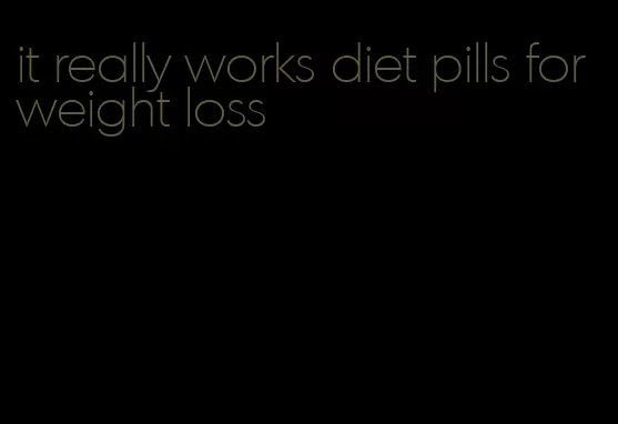 it really works diet pills for weight loss