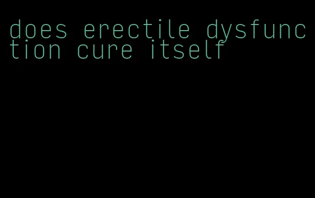 does erectile dysfunction cure itself