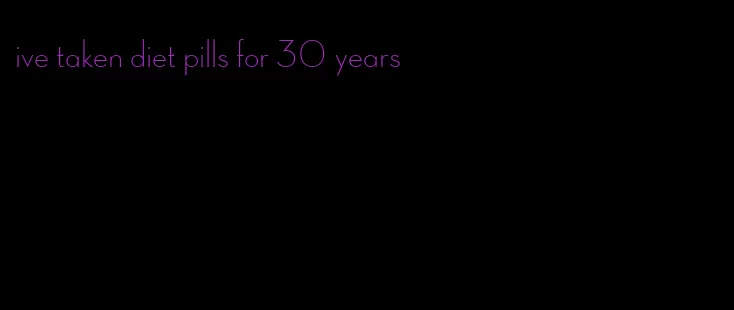 ive taken diet pills for 30 years