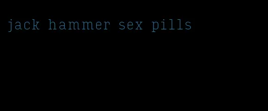 jack hammer sex pills