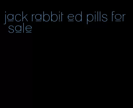 jack rabbit ed pills for sale