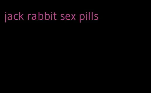 jack rabbit sex pills