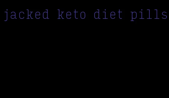 jacked keto diet pills