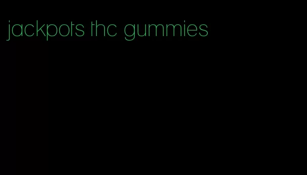 jackpots thc gummies