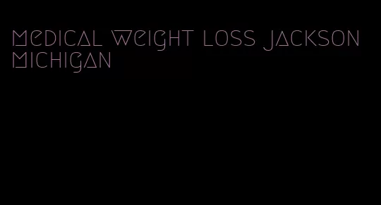 medical weight loss jackson michigan