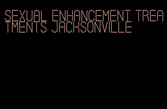 sexual enhancement treatments jacksonville