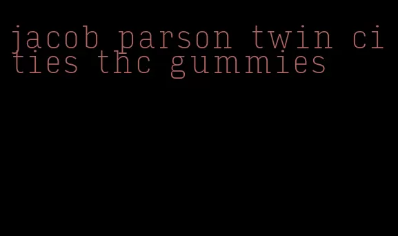 jacob parson twin cities thc gummies