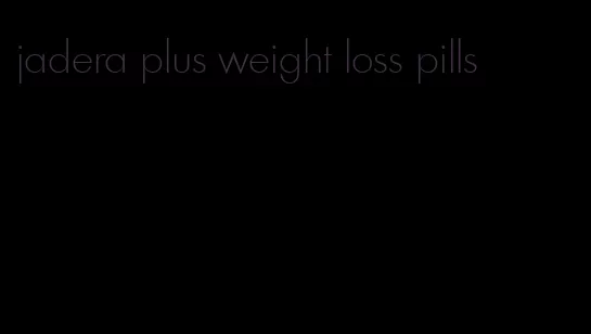 jadera plus weight loss pills