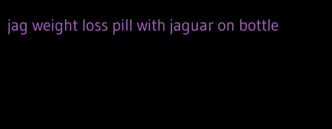 jag weight loss pill with jaguar on bottle