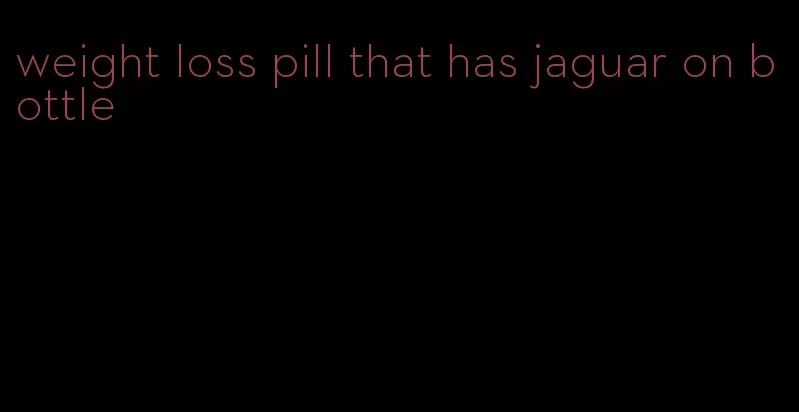 weight loss pill that has jaguar on bottle