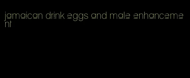 jamaican drink eggs and male enhancement