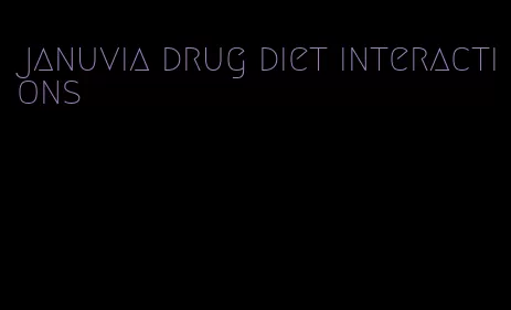 januvia drug diet interactions