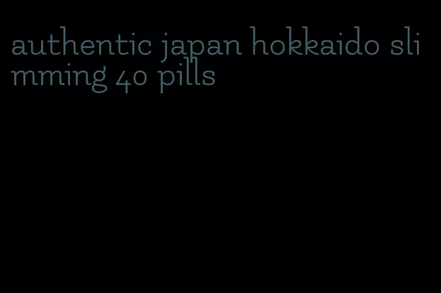 authentic japan hokkaido slimming 40 pills