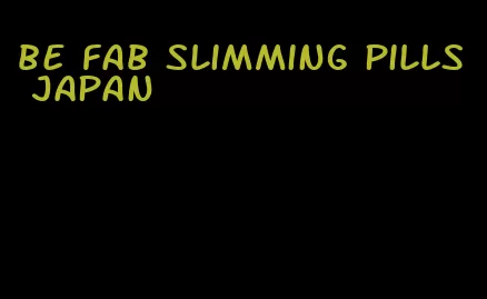 be fab slimming pills japan