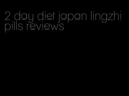 2 day diet japan lingzhi pills reviews