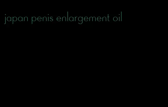 japan penis enlargement oil