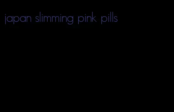 japan slimming pink pills