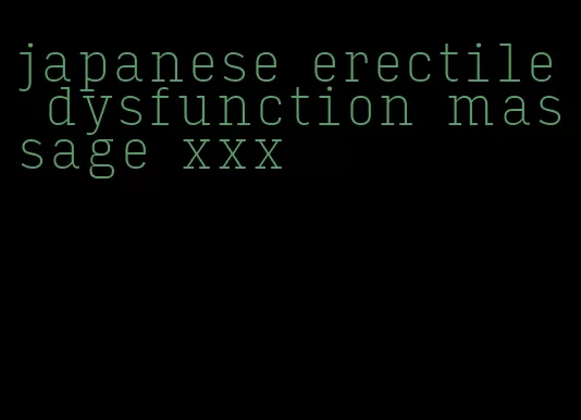 japanese erectile dysfunction massage xxx