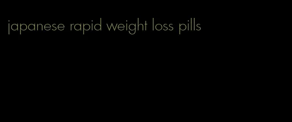 japanese rapid weight loss pills