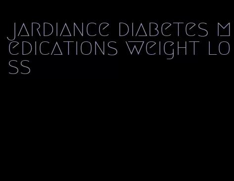 jardiance diabetes medications weight loss