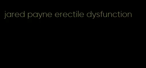 jared payne erectile dysfunction