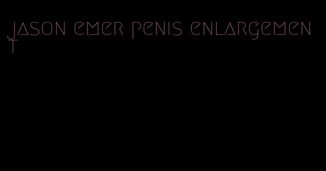 jason emer penis enlargement