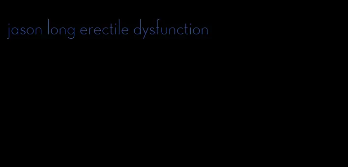 jason long erectile dysfunction