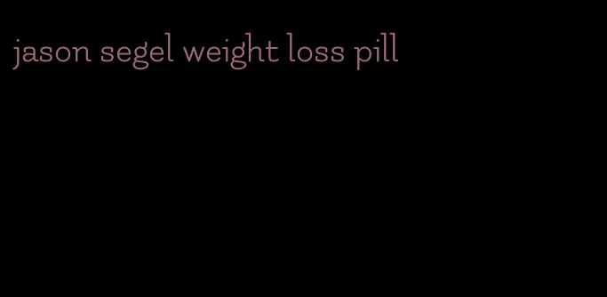 jason segel weight loss pill