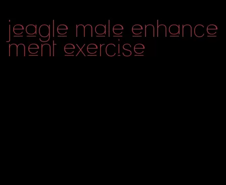 jeagle male enhancement exercise