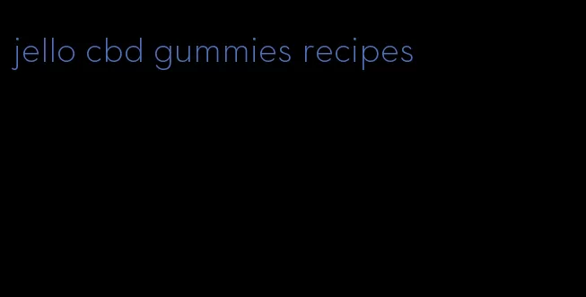 jello cbd gummies recipes