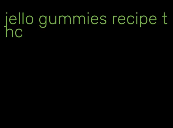 jello gummies recipe thc