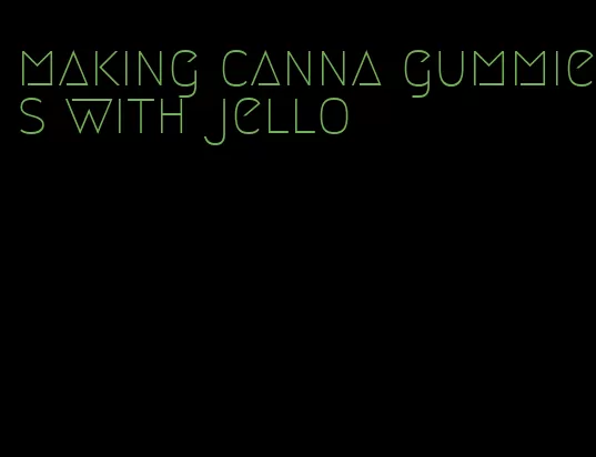 making canna gummies with jello