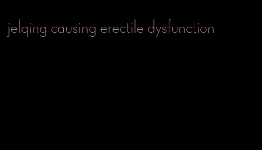 jelqing causing erectile dysfunction