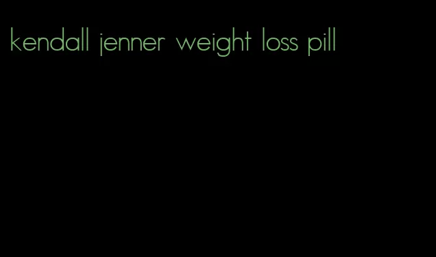 kendall jenner weight loss pill