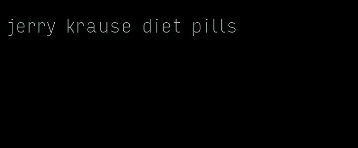 jerry krause diet pills