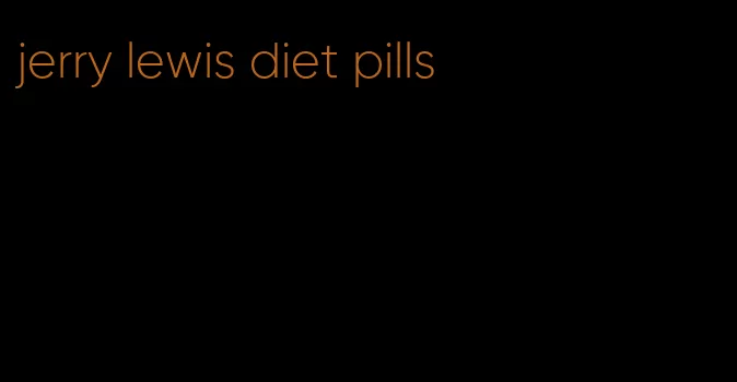 jerry lewis diet pills