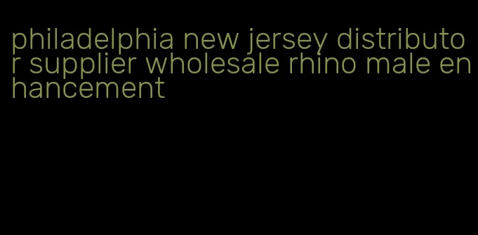 philadelphia new jersey distributor supplier wholesale rhino male enhancement